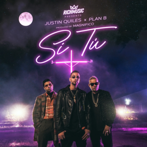 Si Tú - Justin Quiles, Plan B & Magnifico