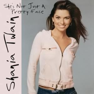 She’s Not Just a Pretty Face - Shania Twain