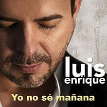 Luis Enrique - Yo No Sé Mañana (English Translation) - Lyrxo English Translations