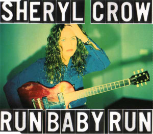 Run, Baby, Run - Sheryl Crow