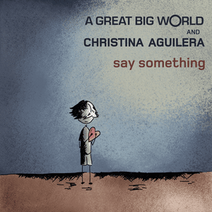 Say Something - A Great Big World & Christina Aguilera