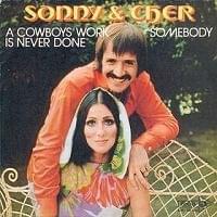 A Cowboy’s Work Is Never Done - Sonny & Cher