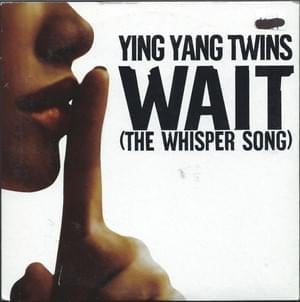 Wait (The Whisper Song) - Ying Yang Twins