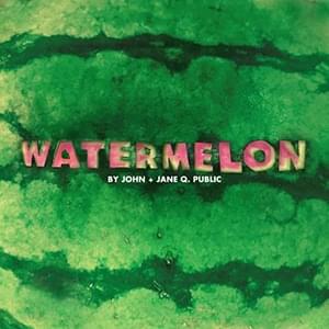 Watermelon - John + Jane Q. Public (Ft. Adam Rehmeier & Emily Skeggs)