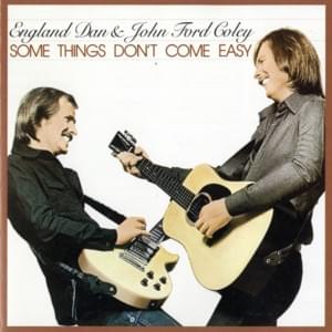 Some Things Don’t Come Easy - England Dan & John Ford Coley