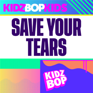 Save Your Tears - KIDZ BOP Kids