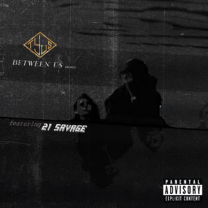 Between Us (Remix) - TYuS (Ft. 21 Savage)