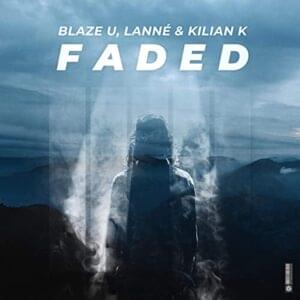 Faded - Blaze U, LANNÉ, Kilian K