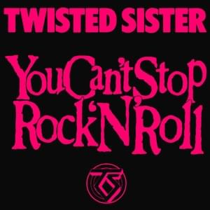 You Can’t Stop Rock ‘N’ Roll - Twisted Sister