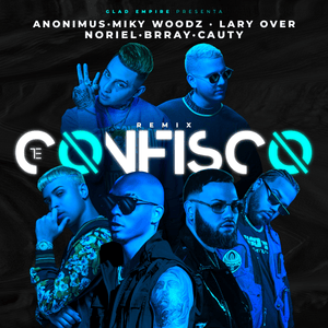 Te Confisco (Remix) - Anonimus, Miky Woodz & Lary Over (Ft. Brray, Cauty & Noriel)