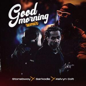 Good Morning (Remix) - Stonebwoy (Ft. Kelvyn Colt & Sarkodie)