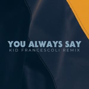 You Always Say (Kid Francescoli Remix) - French 79 (Ft. Olivia Merilahti)