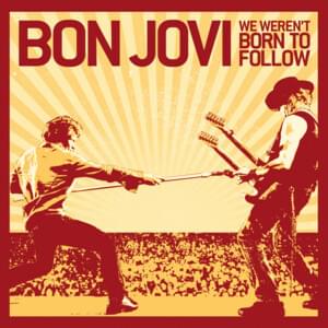 We Weren’t Born to Follow - Bon Jovi