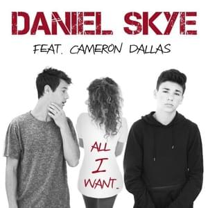 All I Want - Daniel Skye (Ft. Cameron Dallas)