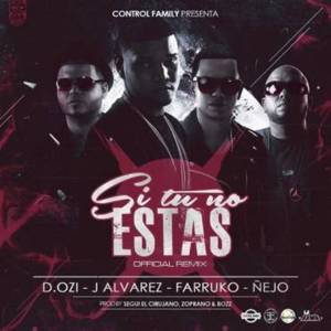 Si Tú No Estás (Remix) - D.OZi (Ft. Ñejo, Farruko & J Álvarez)