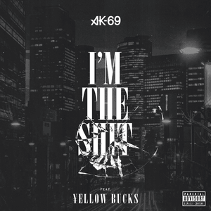 I’m the shit - AK-69 (Ft. ¥ellow Bucks)