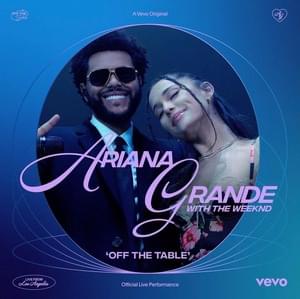 ​off the table ft. The Weeknd (Vevo Official Live Performance) - Ariana Grande (Ft. The Weeknd)