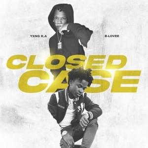 Closed Case - YXNG K.A (Ft. B-Lovee)