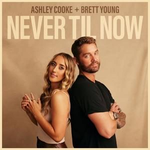 ​​​never til now - Ashley Cooke & Brett Young