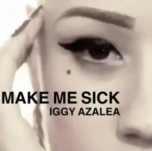 Make Me Sick (Remix) - Iggy Azalea