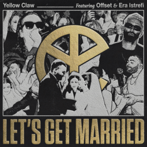 Let’s Get Married - Yellow Claw (Ft. Era Istrefi & Offset)