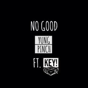 No Good - Yung Pinch (Ft. KEY!)