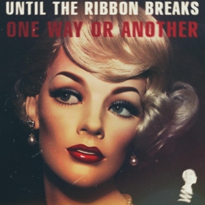 One Way Or Another - Until The Ribbon Breaks