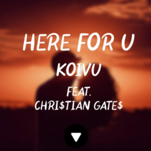 Here For U - Koivu (Ft. Chri$tian Gate$)