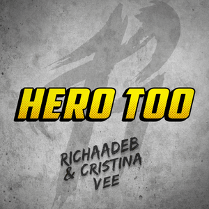 Hero Too - RichaadEB (Ft. Cristina Vee)