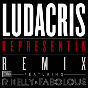 Representin’ (Remix) - Ludacris (Ft. Fabolous & R. Kelly)