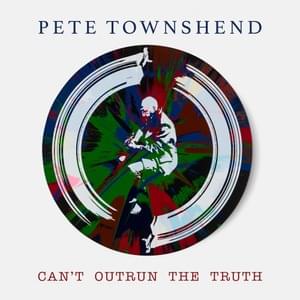 Can’t Outrun The Truth - Pete Townshend