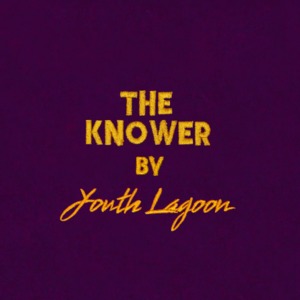 The Knower - Youth Lagoon