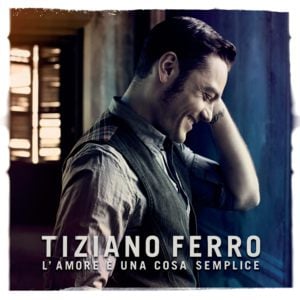 L’Amore È Una Cosa Semplice - Tiziano Ferro