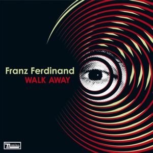 Walk Away - Franz Ferdinand