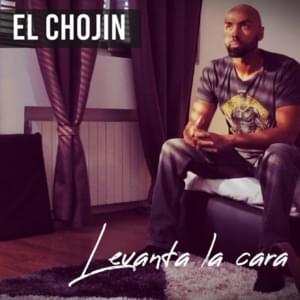 Levanta La Cara - El Chojin