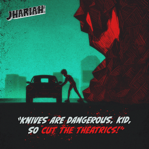 Knives Are Dangerous, Kid, So Cut the Theatrics! - Jhariah