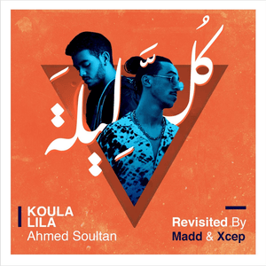 Koula Lila Revisited - Ahmed Soultan (Ft. Madd & XCEP)