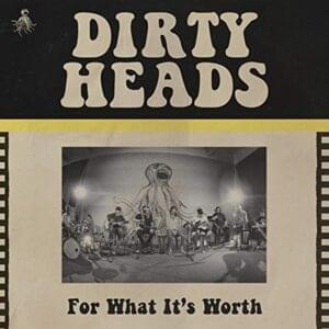 For What It’s Worth - Dirty Heads