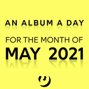 An Album A Day For The Month Of May: 2021 - Lyrxo Users