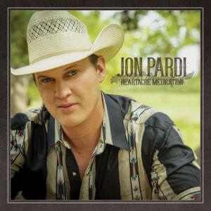 Heartache Medication - Jon Pardi