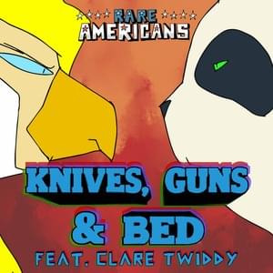 Knives, Guns & Bed - Rare Americans (Ft. Clare Twiddy)