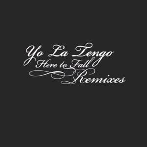 Here to Fall (album version) - Yo La Tengo