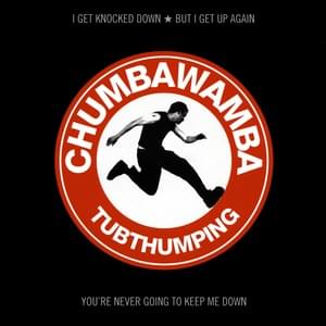 Tubthumping (I Get Knocked Down) - Chumbawamba