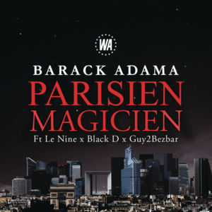 Parisien magicien - Barack (Ft. Black D, Guy2Bezbar & Le Nine (FRA))