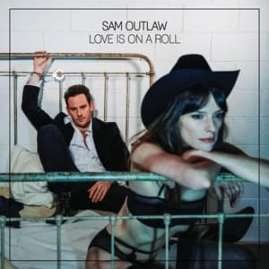 Love Is On A Roll - Sam Outlaw