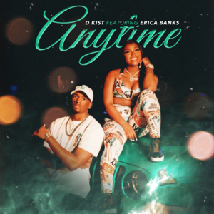 Anytime - D Kist (Ft. Erica Banks)