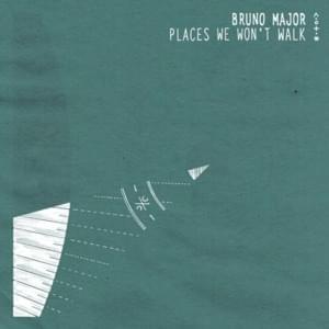 Places We Won’t Walk - Bruno Major