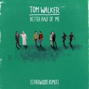 Better Half of Me (Etherwood Remix) - Tom Walker