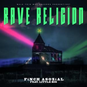 Rave Religion - FiNCH (Ft. Little Big)