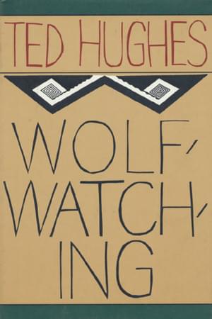 Wolfwatching - Ted Hughes